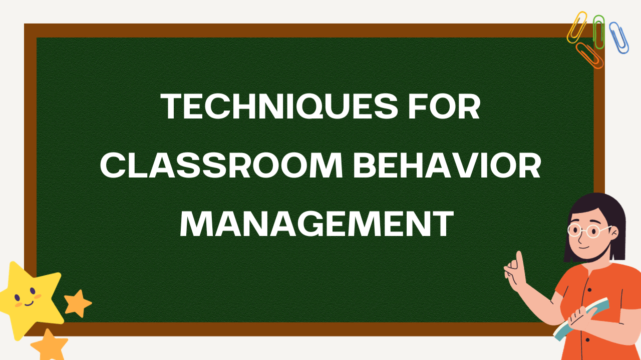 Techniques For Classroom Behavior Management - Teacher's Blogs